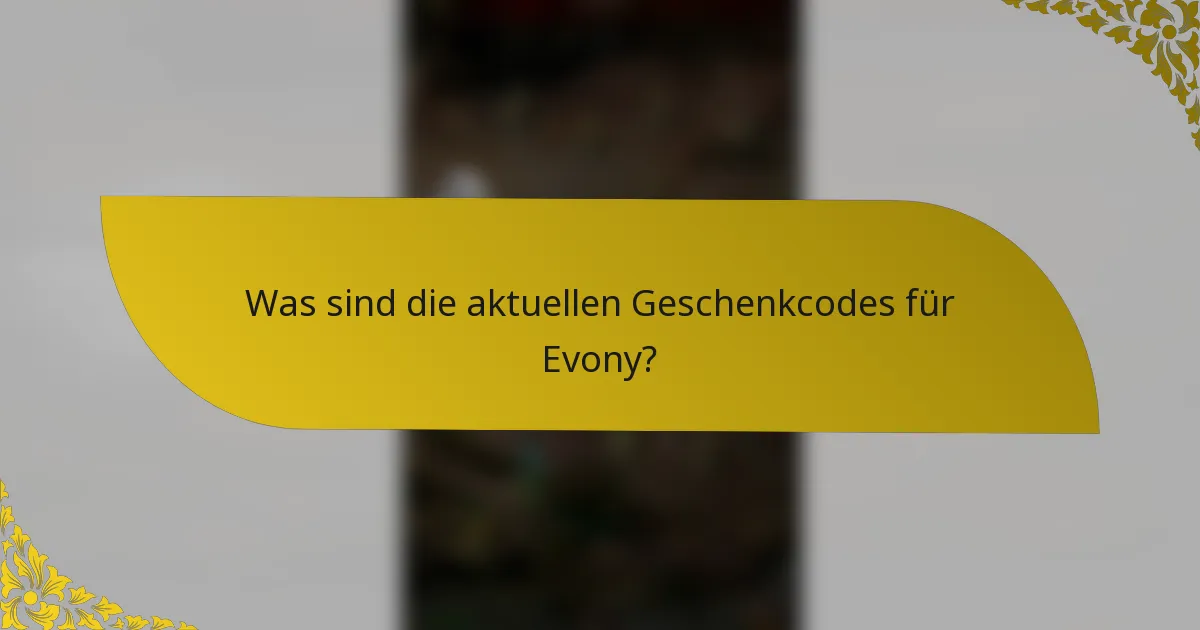 Was sind die aktuellen Geschenkcodes für Evony?