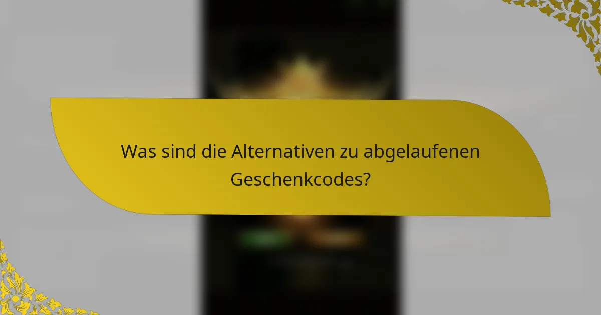 Was sind die Alternativen zu abgelaufenen Geschenkcodes?