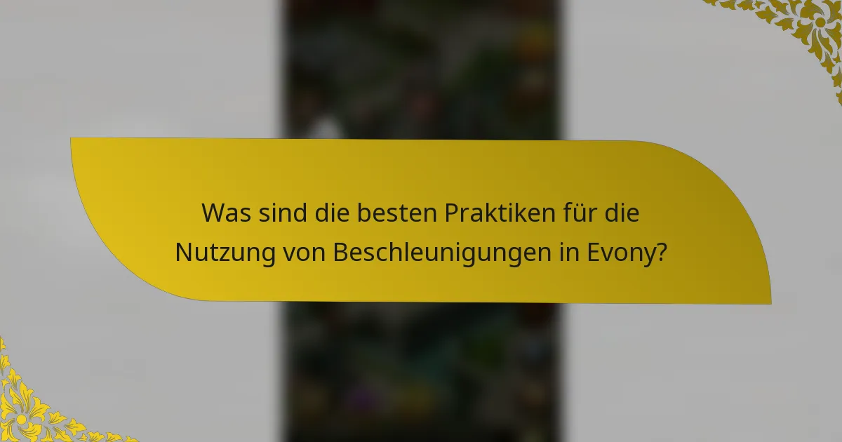 Was sind die besten Praktiken für die Nutzung von Beschleunigungen in Evony?