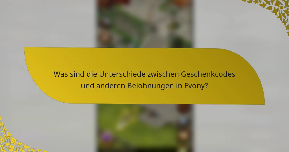 Was sind die Unterschiede zwischen Geschenkcodes und anderen Belohnungen in Evony?