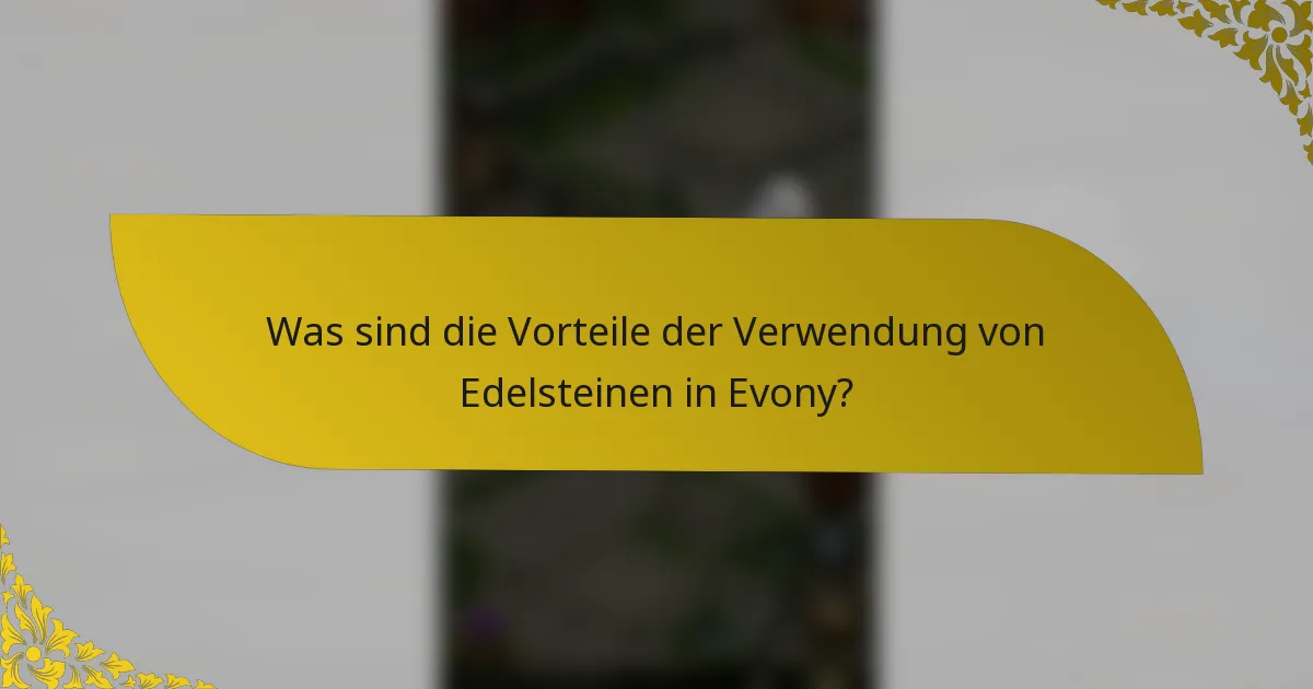 Was sind die Vorteile der Verwendung von Edelsteinen in Evony?