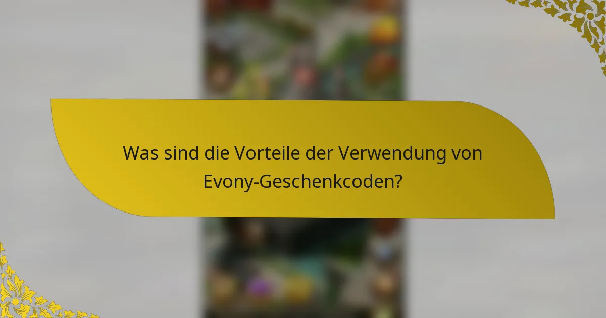 Was sind die Vorteile der Verwendung von Evony-Geschenkcoden?