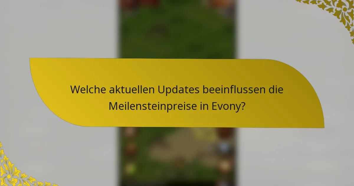 Welche aktuellen Updates beeinflussen die Meilensteinpreise in Evony?