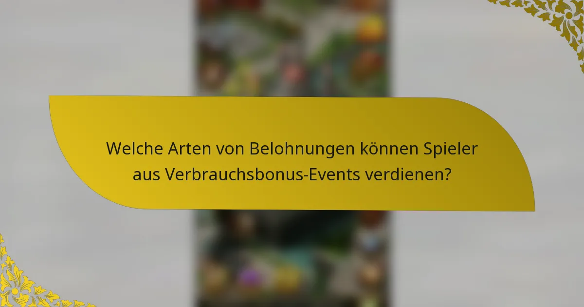 Welche Arten von Belohnungen können Spieler aus Verbrauchsbonus-Events verdienen?