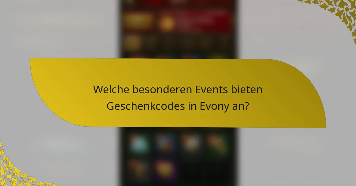 Welche besonderen Events bieten Geschenkcodes in Evony an?