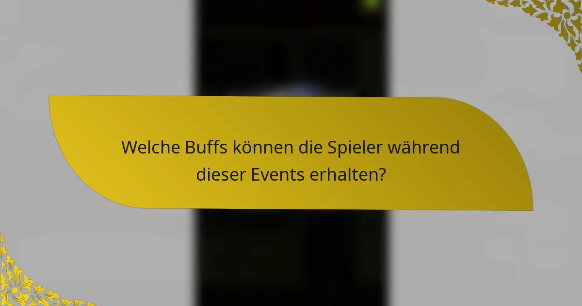 Welche Buffs können die Spieler während dieser Events erhalten?