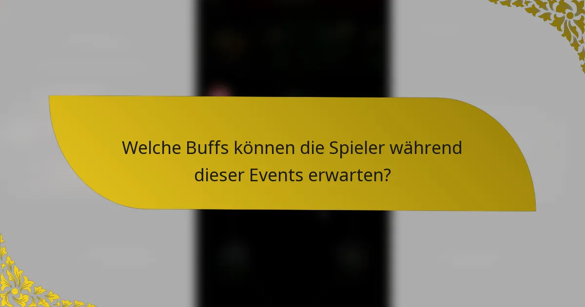 Welche Buffs können die Spieler während dieser Events erwarten?