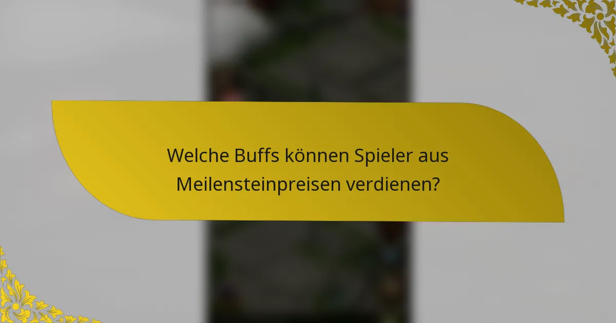 Welche Buffs können Spieler aus Meilensteinpreisen verdienen?