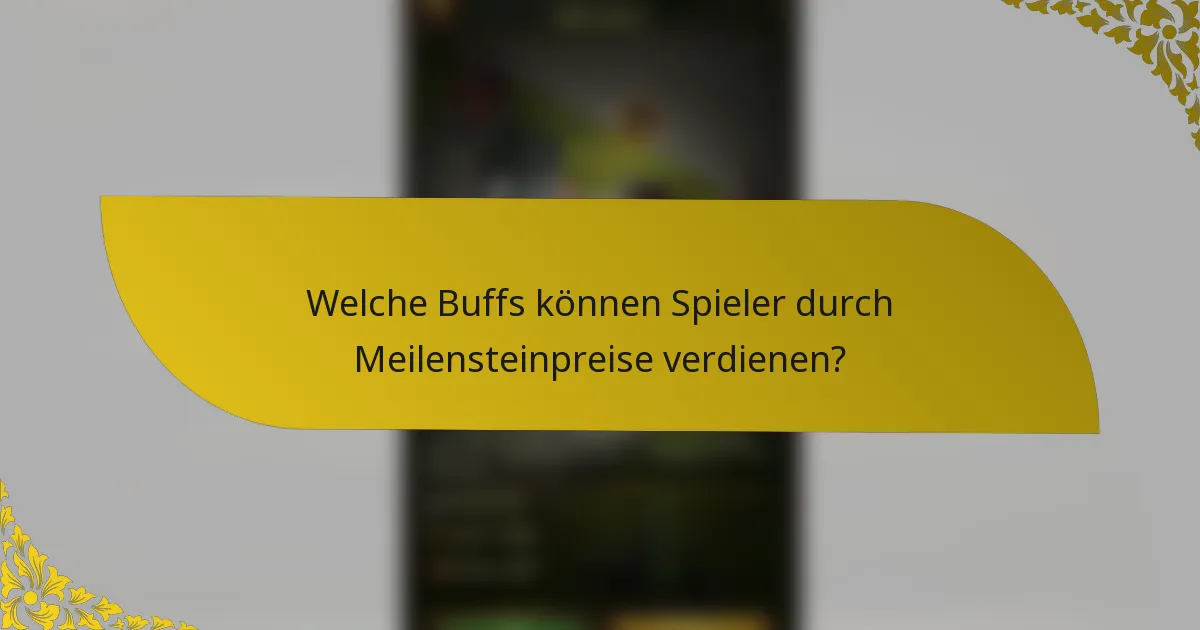 Welche Buffs können Spieler durch Meilensteinpreise verdienen?