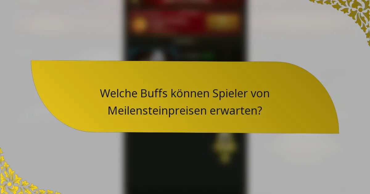 Welche Buffs können Spieler von Meilensteinpreisen erwarten?