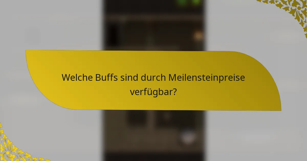 Welche Buffs sind durch Meilensteinpreise verfügbar?