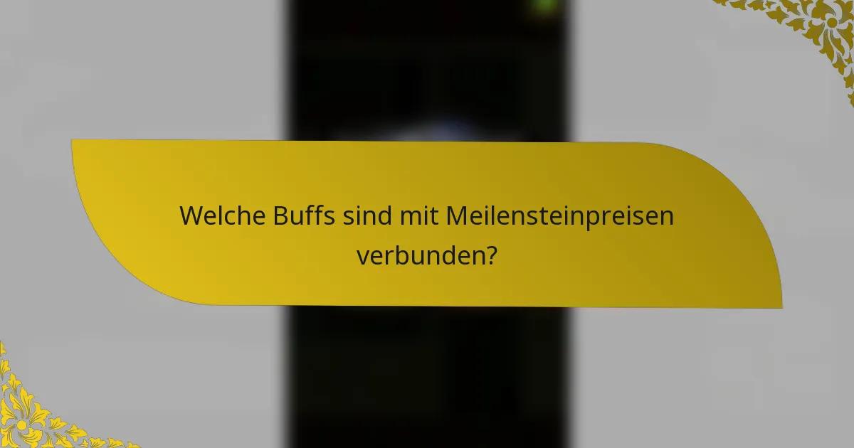 Welche Buffs sind mit Meilensteinpreisen verbunden?