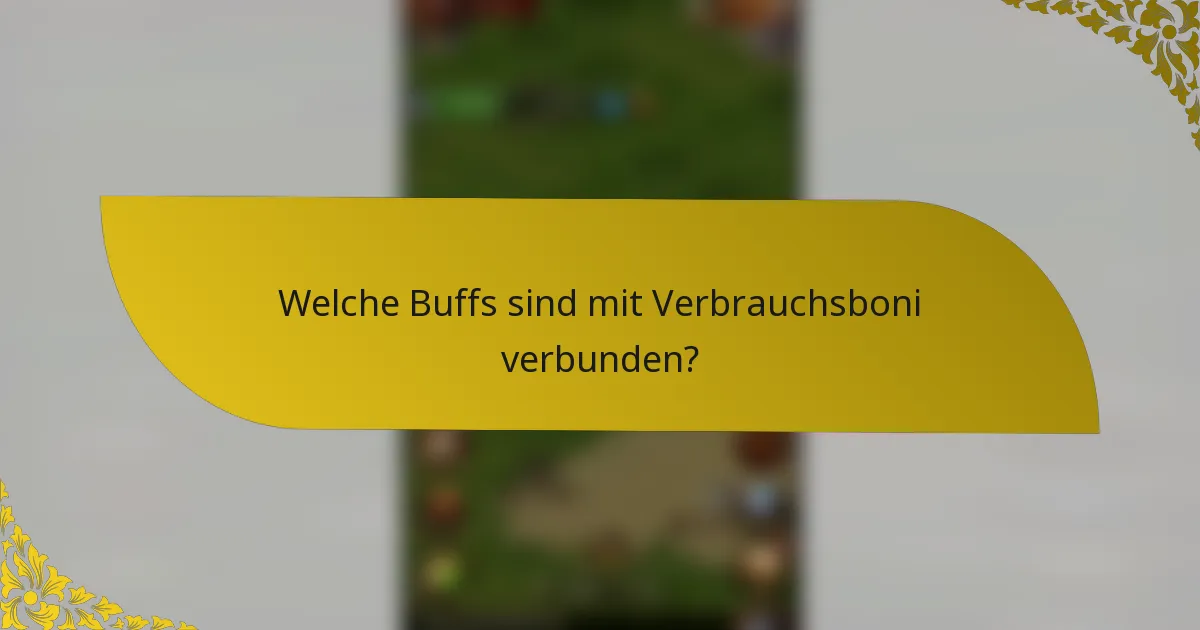 Welche Buffs sind mit Verbrauchsboni verbunden?