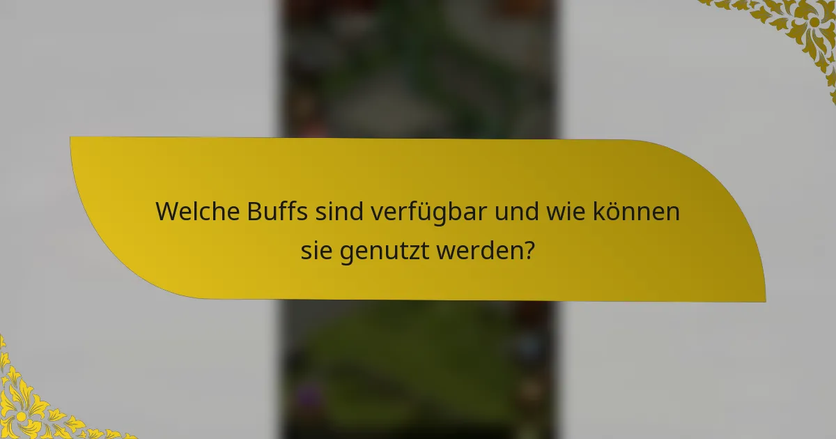 Welche Buffs sind verfügbar und wie können sie genutzt werden?