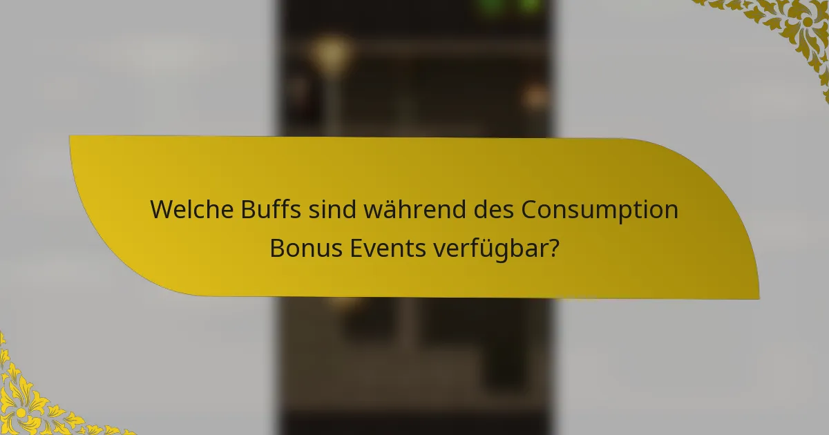 Welche Buffs sind während des Consumption Bonus Events verfügbar?