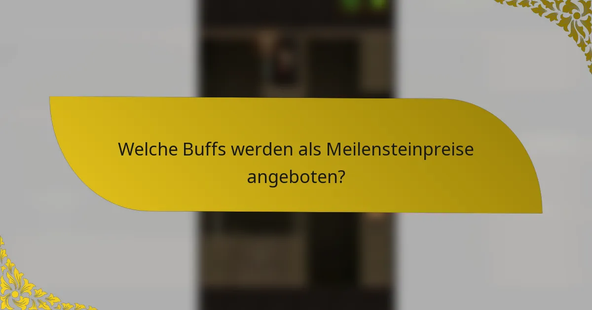 Welche Buffs werden als Meilensteinpreise angeboten?