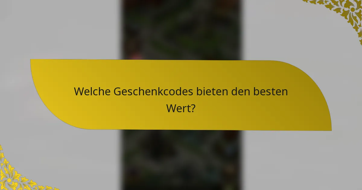 Welche Geschenkcodes bieten den besten Wert?