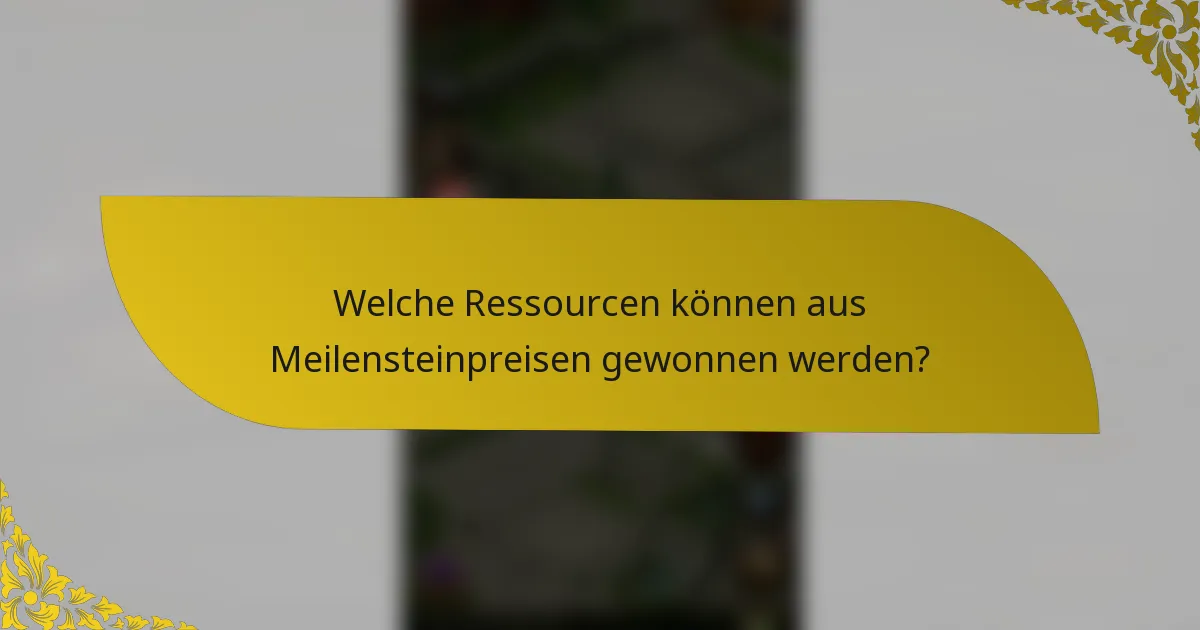 Welche Ressourcen können aus Meilensteinpreisen gewonnen werden?