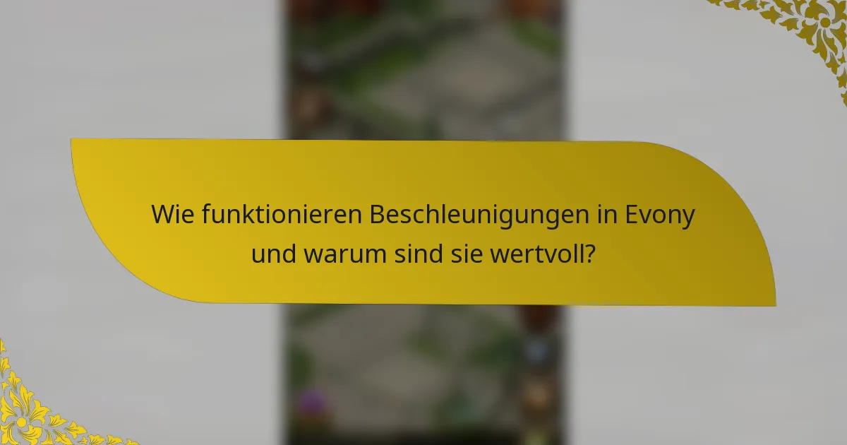 Wie funktionieren Beschleunigungen in Evony und warum sind sie wertvoll?