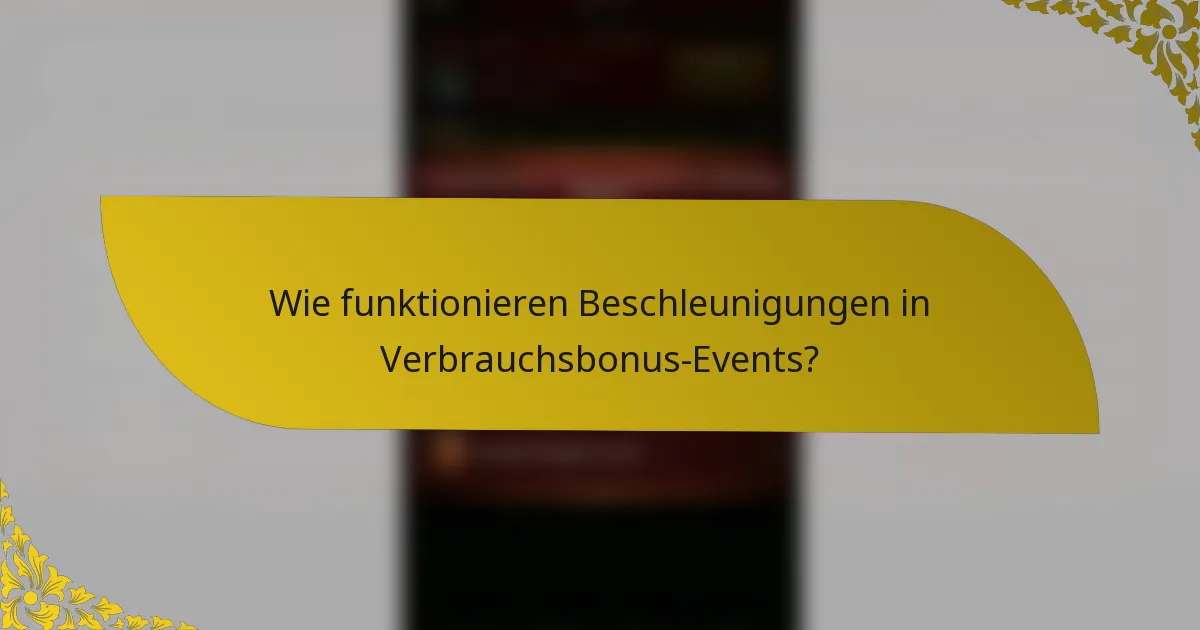 Wie funktionieren Beschleunigungen in Verbrauchsbonus-Events?