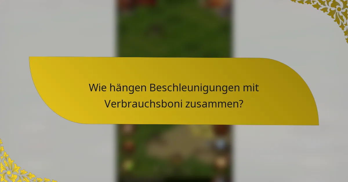 Wie hängen Beschleunigungen mit Verbrauchsboni zusammen?
