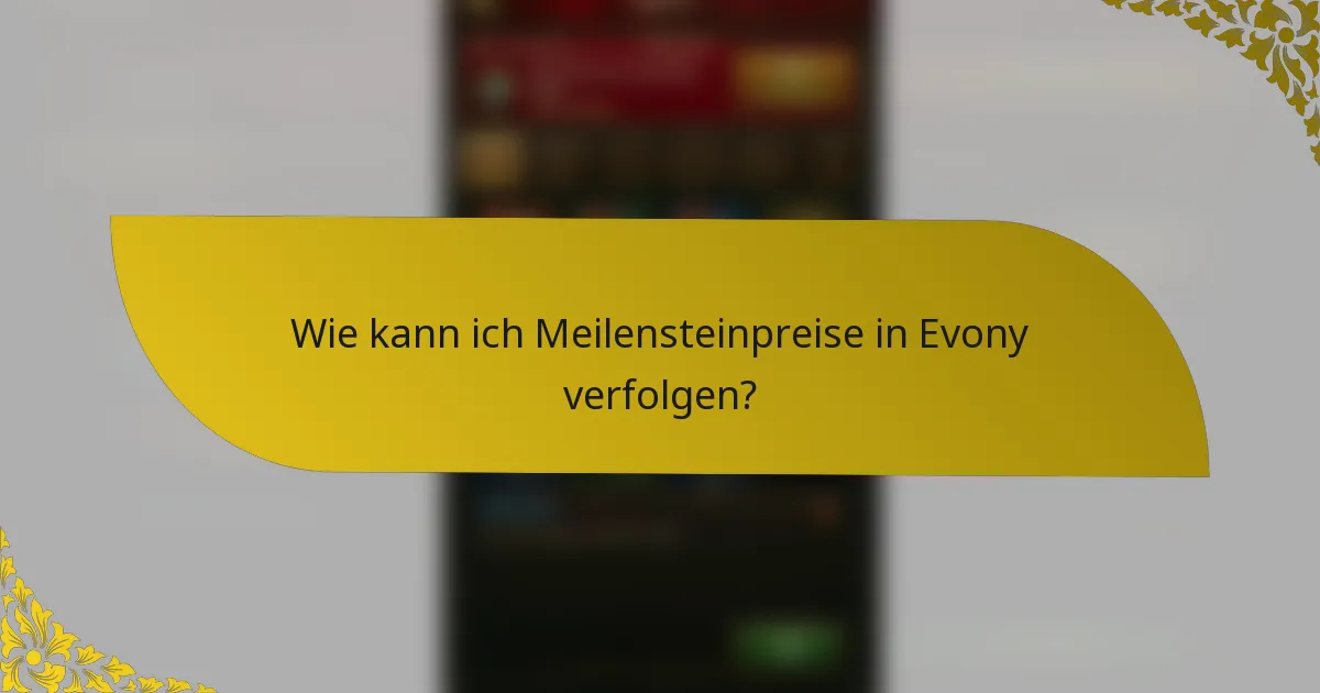 Wie kann ich Meilensteinpreise in Evony verfolgen?