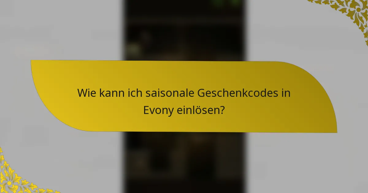Wie kann ich saisonale Geschenkcodes in Evony einlösen?