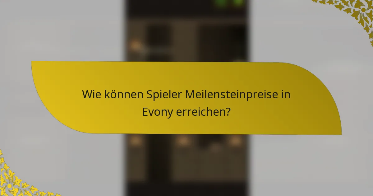 Wie können Spieler Meilensteinpreise in Evony erreichen?