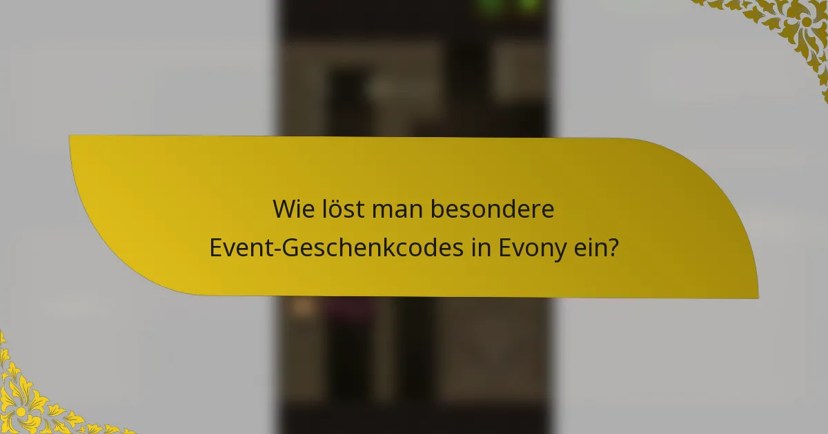 Wie löst man besondere Event-Geschenkcodes in Evony ein?