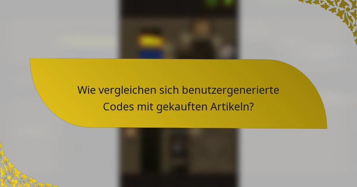 Wie vergleichen sich benutzergenerierte Codes mit gekauften Artikeln?