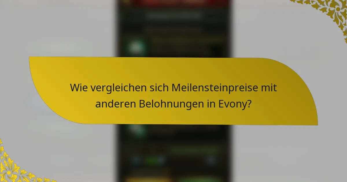Wie vergleichen sich Meilensteinpreise mit anderen Belohnungen in Evony?