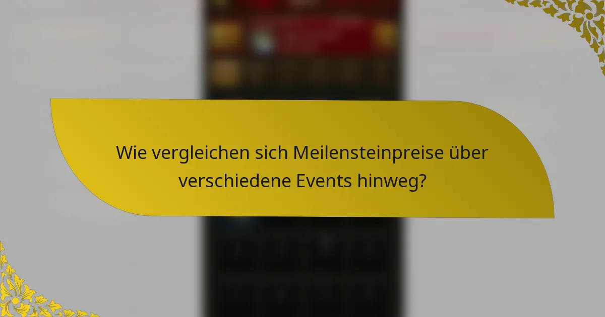 Wie vergleichen sich Meilensteinpreise über verschiedene Events hinweg?