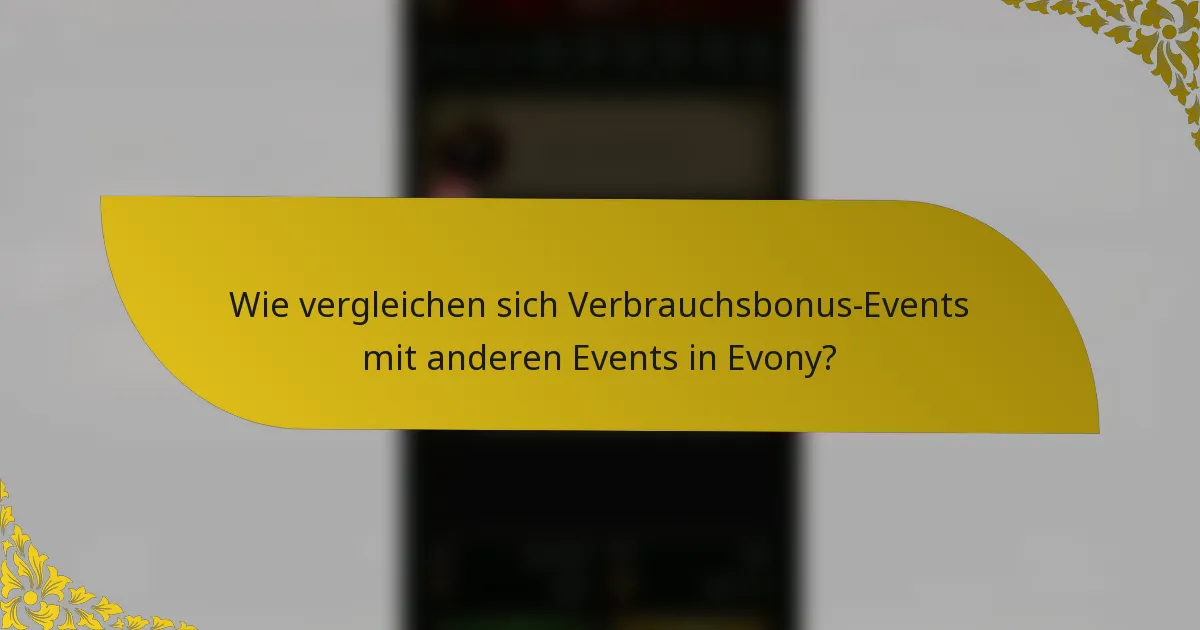 Wie vergleichen sich Verbrauchsbonus-Events mit anderen Events in Evony?