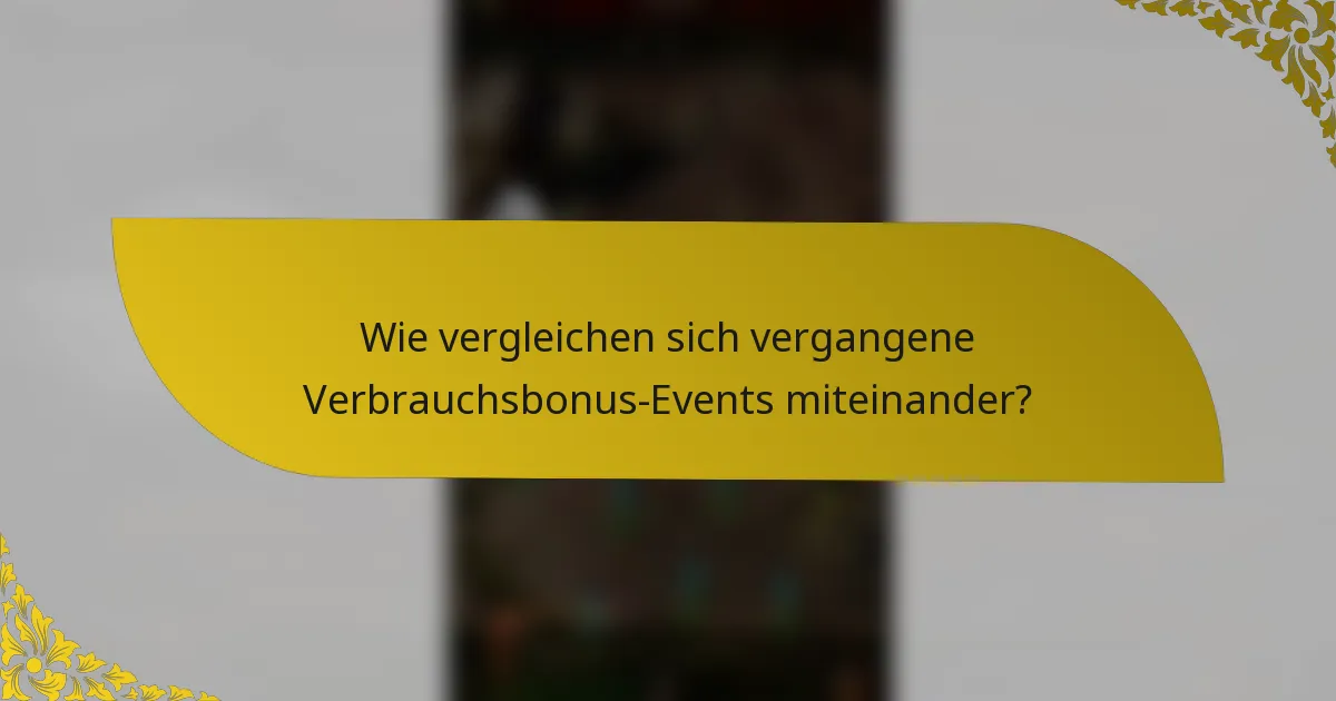 Wie vergleichen sich vergangene Verbrauchsbonus-Events miteinander?