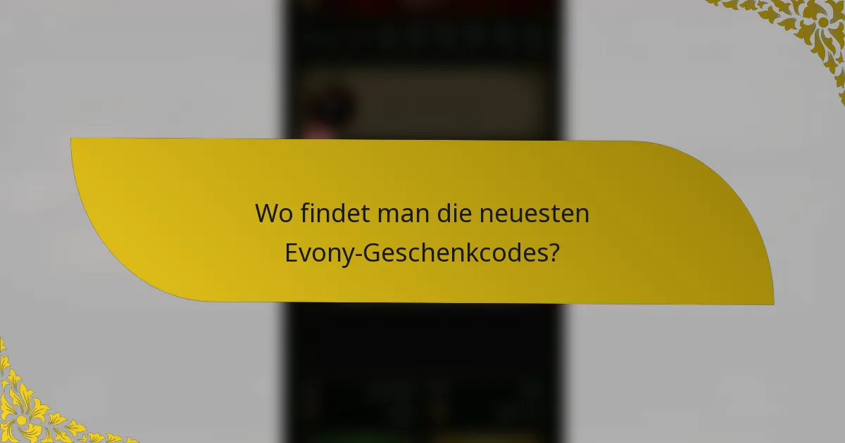 Wo findet man die neuesten Evony-Geschenkcodes?